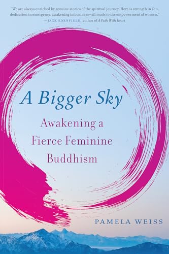 A Bigger Sky: Awakening a Fierce Feminine Buddhism von North Atlantic Books